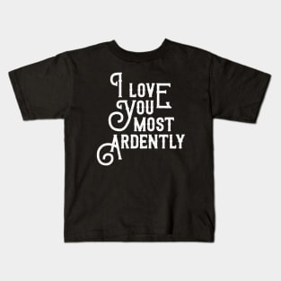 I Love You Most Ardently Kids T-Shirt